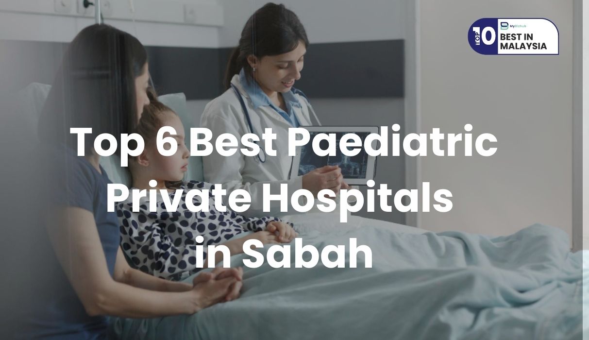 Top 6 Best Paediatric Private Hospitals in Sabah | Ultimate 2025 Guide